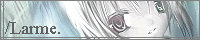 http://larme.iza-yoi.net/bana/banner.png